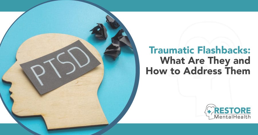 Traumatic Flashbacks: What Are They and How to Address Them